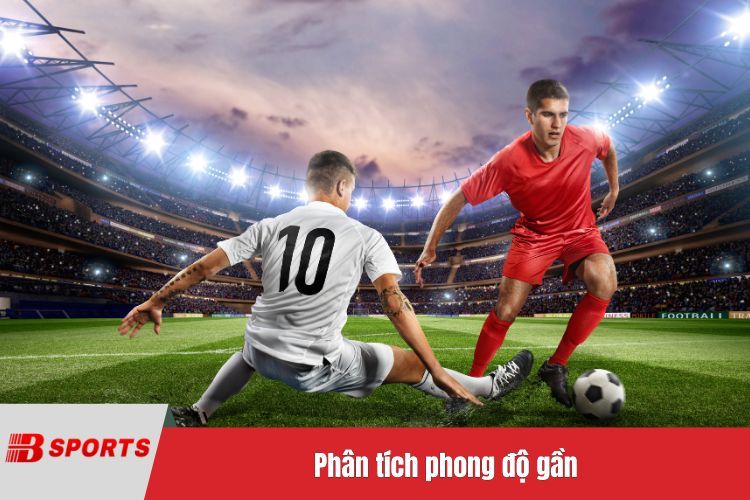 Phân tích phong độ gần