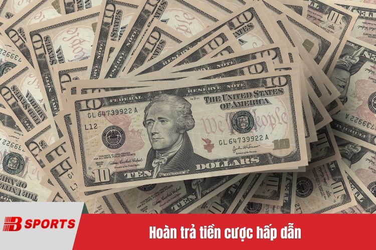 Hoàn trả tiền cược hấp dẫn