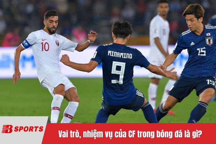 Vai trò, nhiệm vụ của CF trong bóng đá là gì?