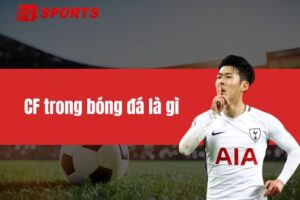 CF trong bóng đá là gì? Vị trí, vai trò của tiền đạo trung tâm trong trận đấu